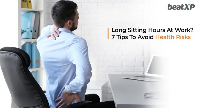 Long Sitting Hours? Tips To Avoid Health Risks At Work & Home